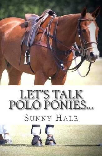 Cover image for Let's Talk Polo Ponies...: The facts about polo ponies every polo player should know