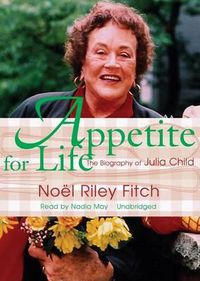 Cover image for Appetite for Life: The Biography of Julia Child
