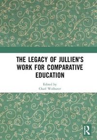 Cover image for The Legacy of Jullien's Work for Comparative Education