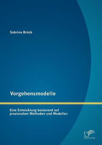 Cover image for Vorgehensmodelle: Eine Entwicklung basierend auf praxisnahen Methoden und Modellen