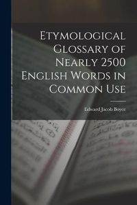 Cover image for Etymological Glossary of Nearly 2500 English Words in Common Use