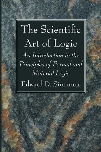 The Scientific Art of Logic: An Introduction to the Principles of Formal and Material Logic