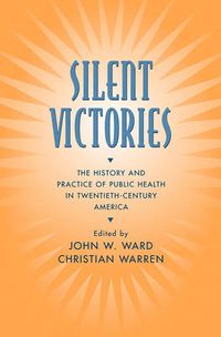 Cover image for Silent Victories: The History and Practice of Public Health in Twentieth Century America