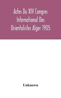 Cover image for Actes Du XIV Congres International Des Orientalistes Alger 1905