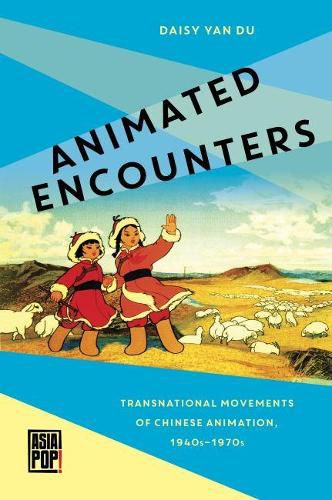 Cover image for Animated Encounters: Transnational Movements of Chinese Animation, 1940s-1970s