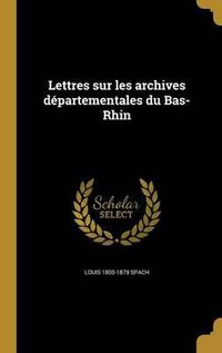 Cover image for Lettres Sur Les Archives Departementales Du Bas-Rhin