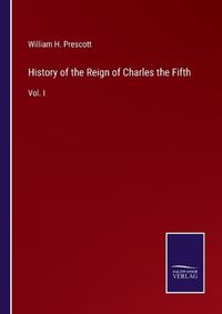 Cover image for History of the Reign of Charles the Fifth