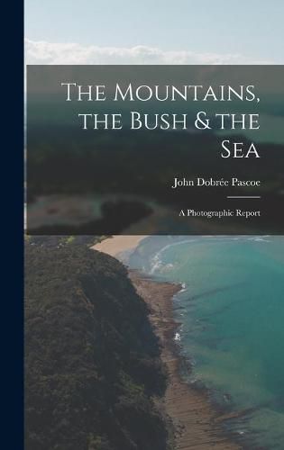 The Mountains, the Bush & the Sea: a Photographic Report