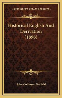 Cover image for Historical English and Derivation (1898)