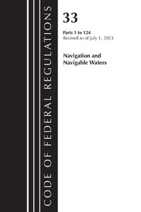 Cover image for Code of Federal Regulations, Title 33 Navigation and Navigable Waters 1-124, Revised as of July 1, 2023