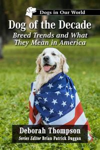 Cover image for Dog of the Decade: Breed Trends and What They Mean in America