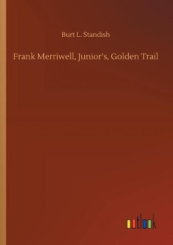 Cover image for Frank Merriwell, Junior's, Golden Trail