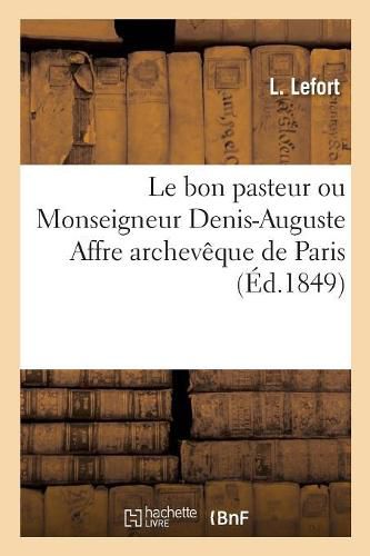 Cover image for Le Bon Pasteur Ou Monseigneur Denis-Auguste Affre Archeveque de Paris