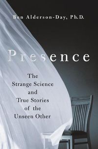 Cover image for Presence: The Strange Science and True Stories of the Unseen Other