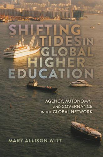 Cover image for Shifting Tides in Global Higher Education: Agency, Autonomy, and Governance in the Global Network- With a Foreword by Stanley Ikenberry