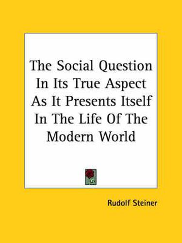 Cover image for The Social Question in Its True Aspect as It Presents Itself in the Life of the Modern World