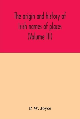 Cover image for The origin and history of Irish names of places (Volume III)