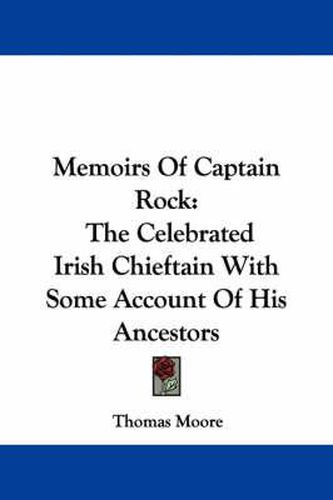 Cover image for Memoirs of Captain Rock: The Celebrated Irish Chieftain with Some Account of His Ancestors