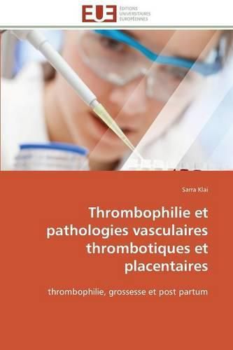 Cover image for Thrombophilie Et Pathologies Vasculaires Thrombotiques Et Placentaires