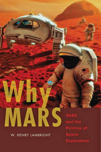 Cover image for Why Mars: NASA and the Politics of Space Exploration