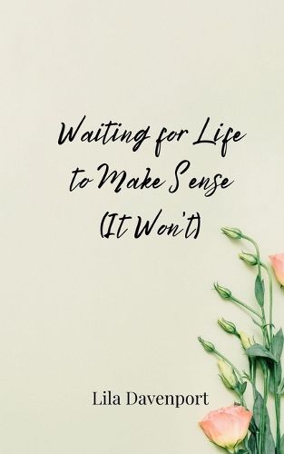 Cover image for Waiting for Life to Make Sense (It Won't)