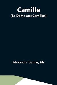 Cover image for Camille (La Dame Aux Camilias)