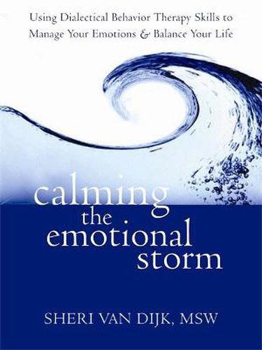 Cover image for Calming the Emotional Storm: Using Dialectical Behaviour Skills to Manage Your Emotions and Balance Your Life