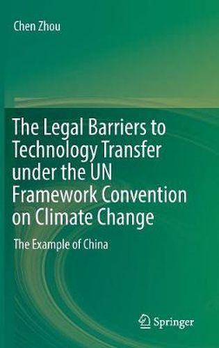 Cover image for The Legal Barriers to Technology Transfer under the UN Framework Convention on Climate Change: The Example of China