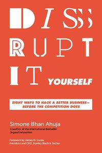 Cover image for Disrupt-It-Yourself: Eight Ways to Hack a Better Business---Before the Competition Does