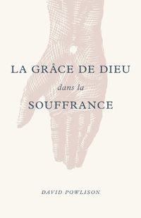 Cover image for La Gr ce de Dieu Dans La Souffrance (God's Grace in Your Suffering)