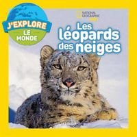 Cover image for National Geographic Kids: j'Explore Le Monde: Les Leopards Des Neiges