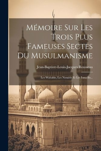 Cover image for Memoire Sur Les Trois Plus Fameuses Sectes Du Musulmanisme