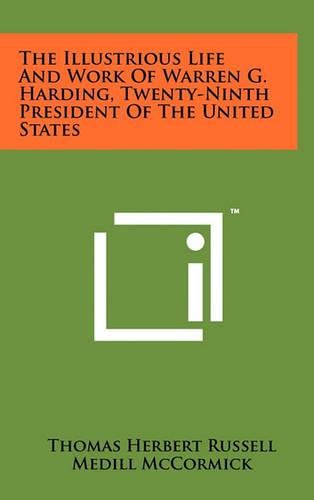 The Illustrious Life and Work of Warren G. Harding, Twenty-Ninth President of the United States