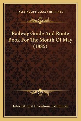 Cover image for Railway Guide and Route Book for the Month of May (1885)