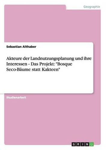 Cover image for Akteure der Landnutzungsplanung und ihre Interessen - Das Projekt: Bosque Seco-Baume statt Kakteen