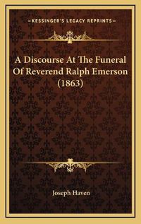 Cover image for A Discourse at the Funeral of Reverend Ralph Emerson (1863)