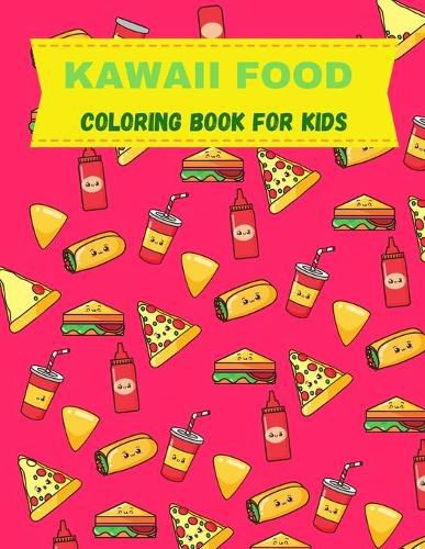 Cover image for Kawaii Food Coloring Book For Kids: Super Cute Food Coloring Book For Adults and Kids of all ages