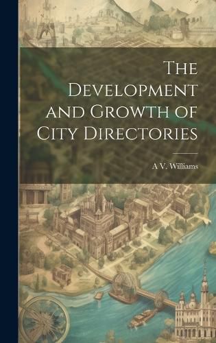 Cover image for The Development and Growth of City Directories