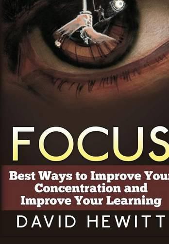 Cover image for Focus: Best Ways to Improve Your Concentration and Improve Your Learning