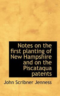 Cover image for Notes on the First Planting of New Hampshire and on the Piscataqua Patents