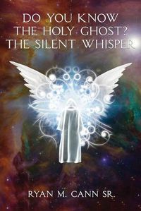 Cover image for Do You Know The Holy Ghost? The Silent Whisper