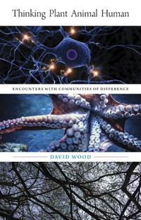 Cover image for Thinking Plant Animal Human: Encounters with Communities of Difference