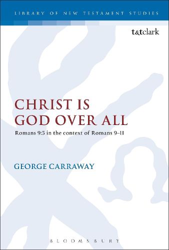 Cover image for Christ is God Over All: Romans 9:5 in the context of Romans 9-11
