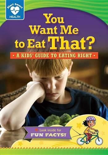 Cover image for You Want Me to Eat That?: A Kids' Guide to Eating Right