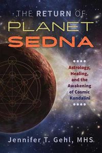 Cover image for The Return of Planet Sedna: Astrology, Healing, and the Awakening of Cosmic Kundalini