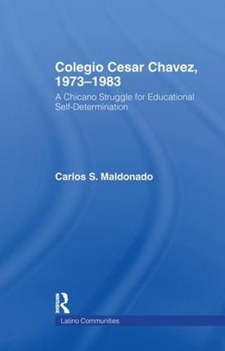 Cover image for Colegio Cesar Chavez, 1973-1983: A Chicano Struggle for Educational Self-Determination