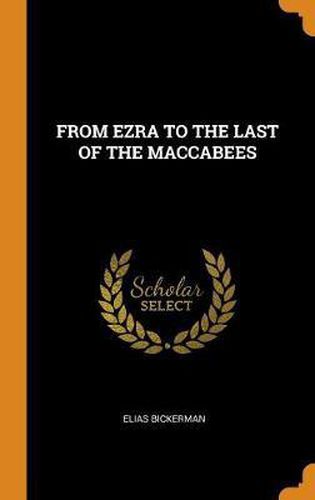 From Ezra to the Last of the Maccabees