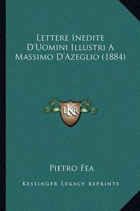 Cover image for Lettere Inedite D'Uomini Illustri a Massimo D'Azeglio (1884)