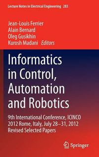 Cover image for Informatics in Control, Automation and Robotics: 9th International Conference, ICINCO 2012 Rome, Italy, July 28-31, 2012 Revised Selected Papers