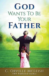 Cover image for God Wants To Be Your Father